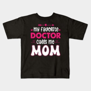 My favorite doctor calls me mom Kids T-Shirt